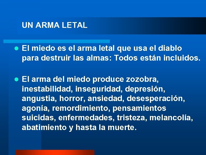 UN ARMA LETAL El miedo es el arma letal que usa el diablo para