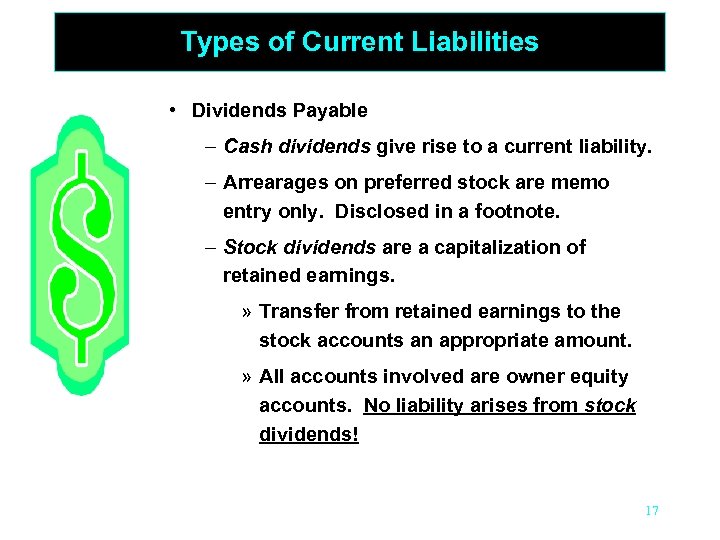 Types of Current Liabilities • Dividends Payable – Cash dividends give rise to a