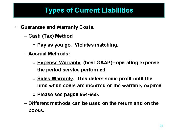 Types of Current Liabilities • Guarantee and Warranty Costs. – Cash (Tax) Method »