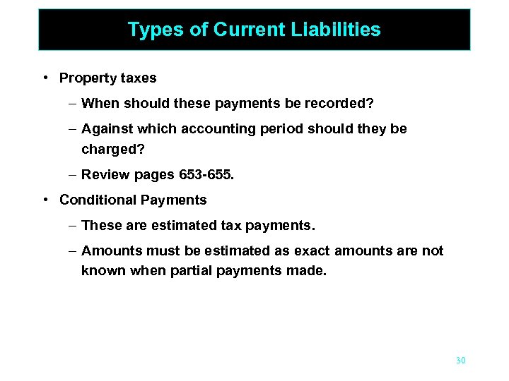 Types of Current Liabilities • Property taxes – When should these payments be recorded?