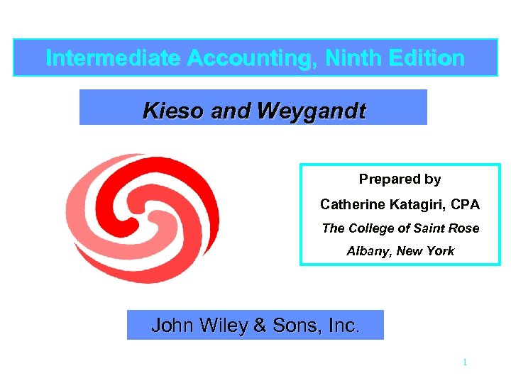 Intermediate Accounting, Ninth Edition Kieso and Weygandt Prepared by Catherine Katagiri, CPA The College