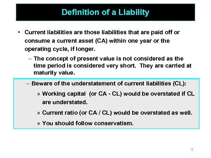 Definition of a Liability • Current liabilities are those liabilities that are paid off
