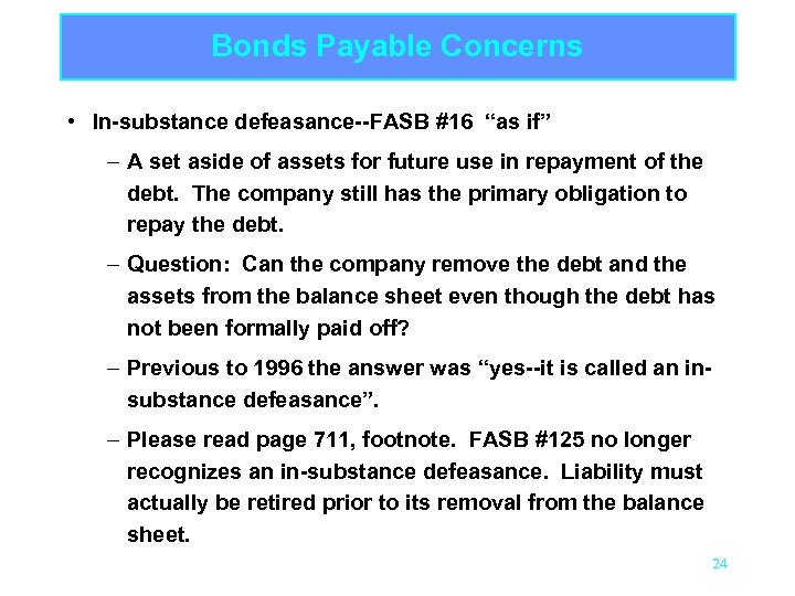 Bonds Payable Concerns • In-substance defeasance--FASB #16 “as if” – A set aside of