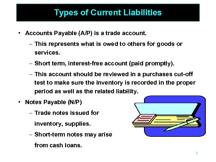 Types of Current Liabilities • Accounts Payable (A/P) is a trade account. – This