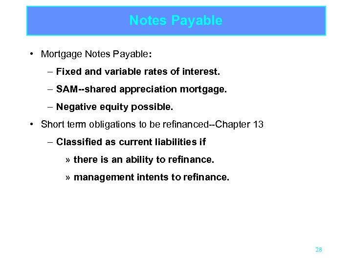 Notes Payable • Mortgage Notes Payable: – Fixed and variable rates of interest. –