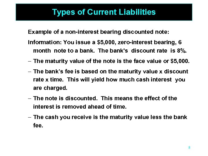 Types of Current Liabilities Example of a non-interest bearing discounted note: Information: You issue
