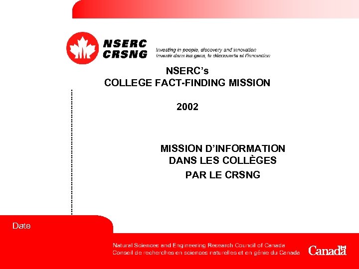 NSERC’s COLLEGE FACT-FINDING MISSION 2002 MISSION D’INFORMATION DANS LES COLLÈGES PAR LE CRSNG Date