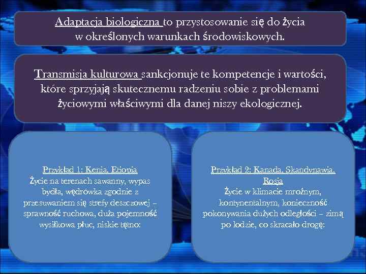 Adaptacja biologiczna to przystosowanie się do życia w określonych warunkach środowiskowych. Transmisja kulturowa sankcjonuje