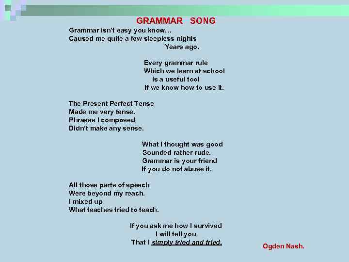 GRAMMAR SONG Grammar isn’t easy you know… Caused me quite a few sleepless nights