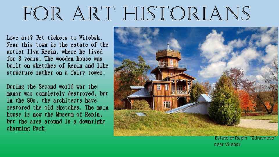 For art historians Love art? Get tickets to Vitebsk. Near this town is the