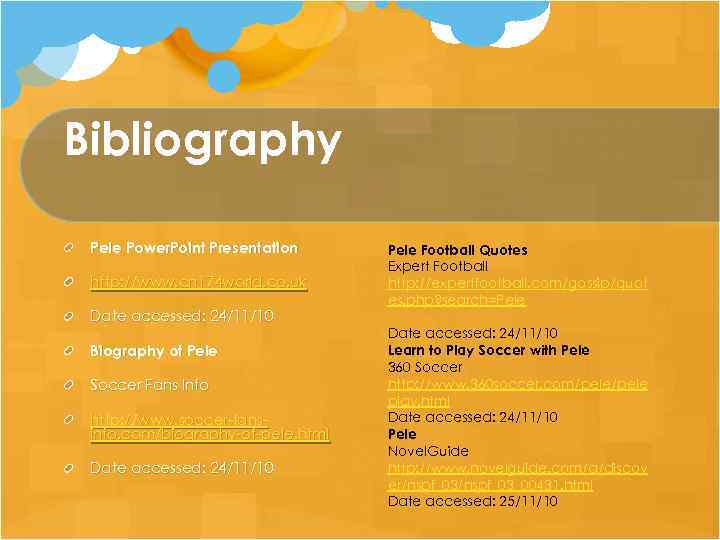 Bibliography Pele Power. Point Presentation http: //www. cn 174 world. co. uk Date accessed: