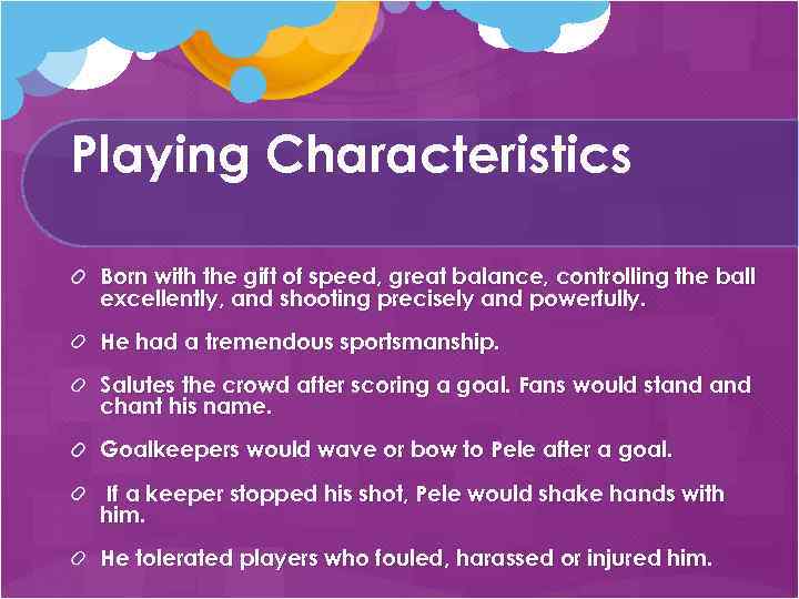 Playing Characteristics Born with the gift of speed, great balance, controlling the ball excellently,