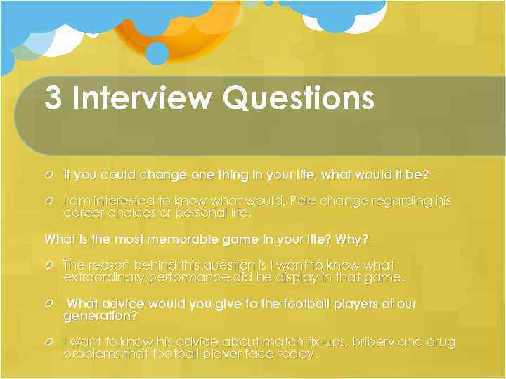 3 Interview Questions If you could change one thing in your life, what would