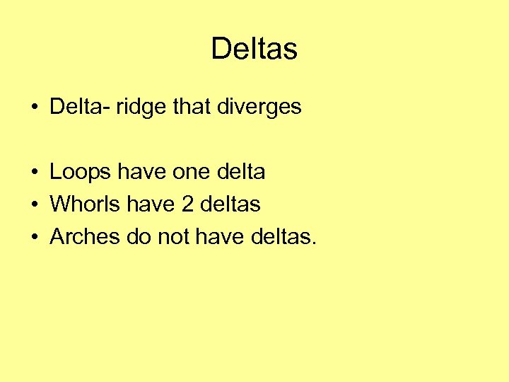 Deltas • Delta- ridge that diverges • Loops have one delta • Whorls have