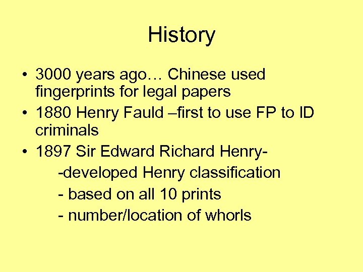 History • 3000 years ago… Chinese used fingerprints for legal papers • 1880 Henry