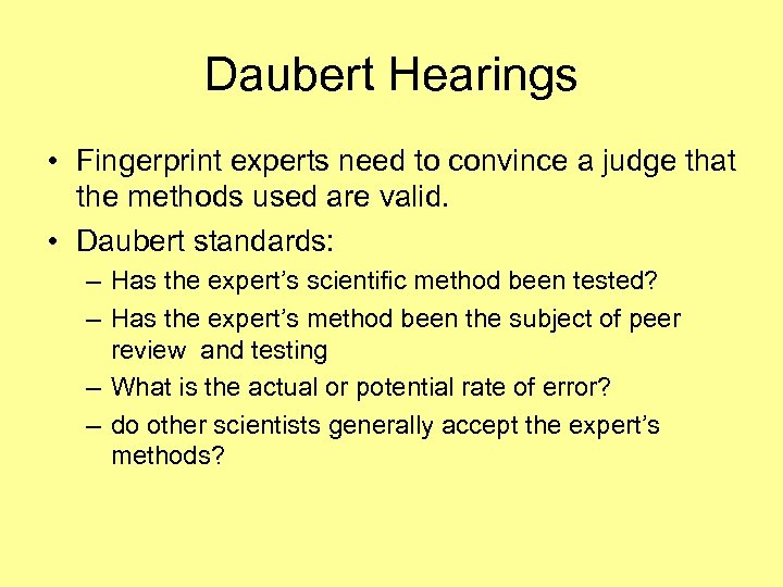 Daubert Hearings • Fingerprint experts need to convince a judge that the methods used