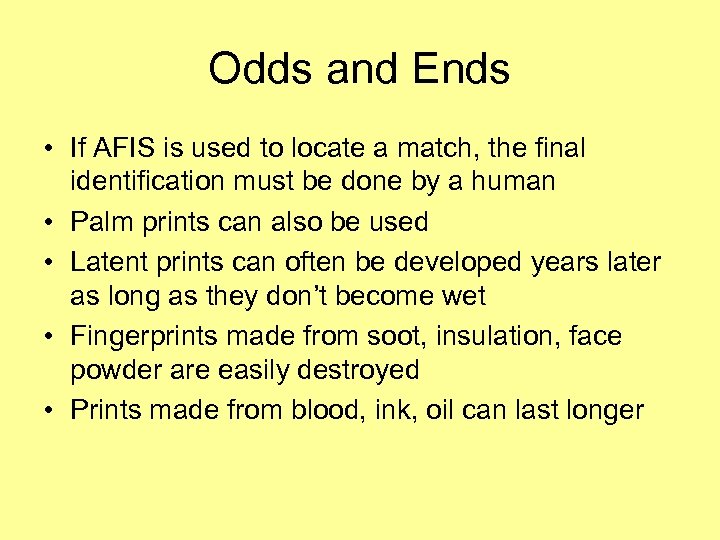 Odds and Ends • If AFIS is used to locate a match, the final