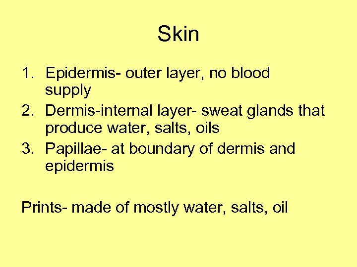 Skin 1. Epidermis- outer layer, no blood supply 2. Dermis-internal layer- sweat glands that