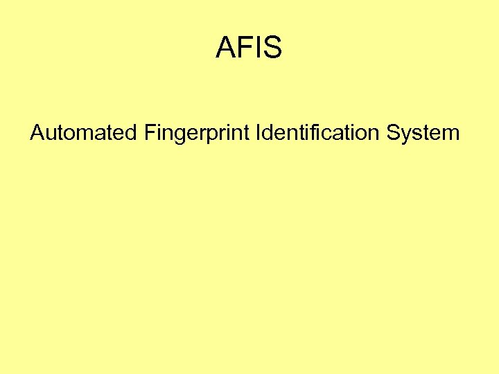 AFIS Automated Fingerprint Identification System 