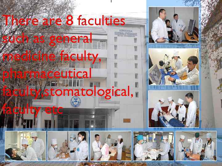 There are 8 faculties such as general medicine faculty, pharmaceutical faculty, stomatological, faculty etc