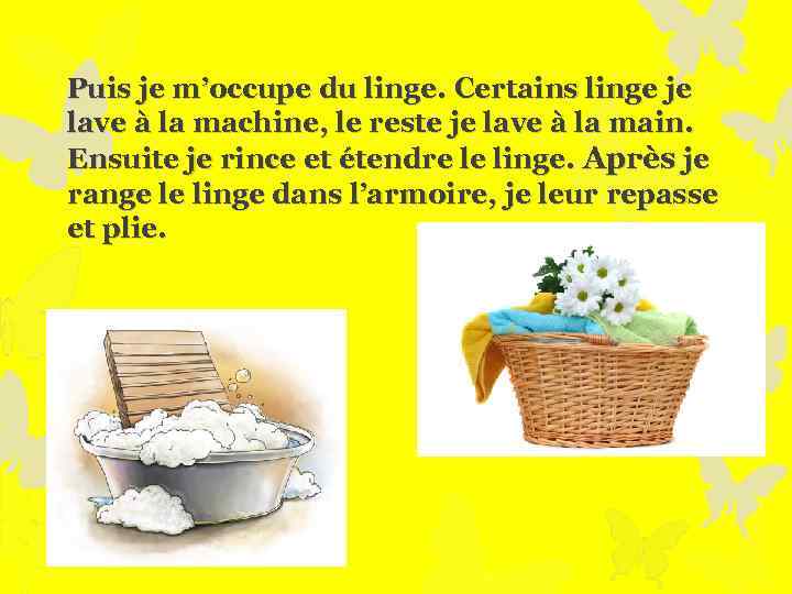 Puis je m’occupe du linge. Certains linge je lave à la machine, le reste