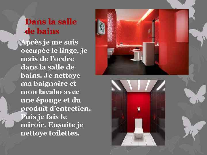 Dans la salle de bains Après je me suis occupée le linge, je mais