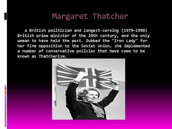 Margaret Thatcher a British politician and longest-serving (1979– 1990) British prime minister of the