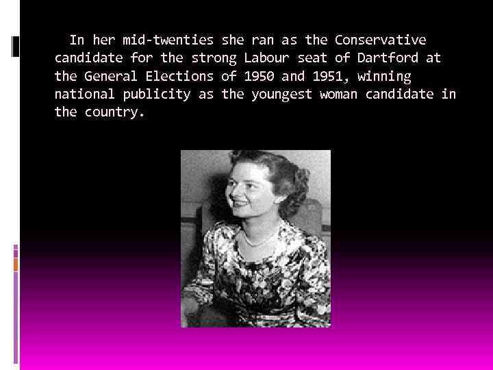 In her mid-twenties she ran as the Conservative candidate for the strong Labour seat