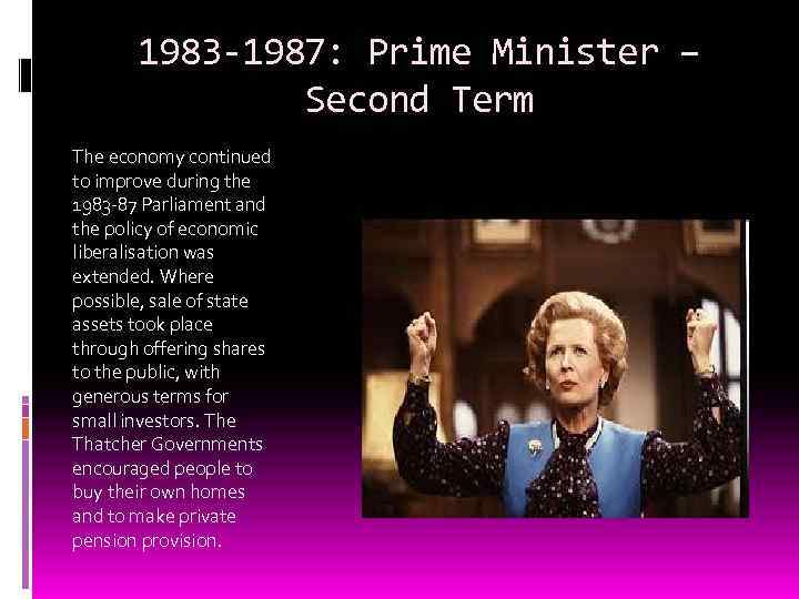 1983 -1987: Prime Minister – Second Term The economy continued to improve during the