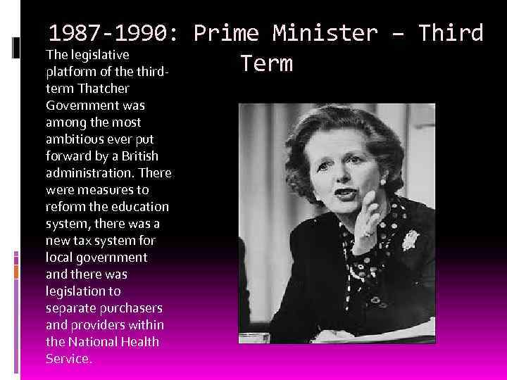 1987 -1990: Prime Minister – Third The legislative Term platform of the thirdterm Thatcher