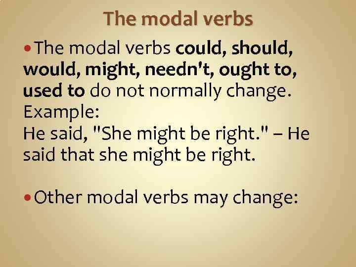 The modal verbs could, should, would, might, needn't, ought to, used to do not