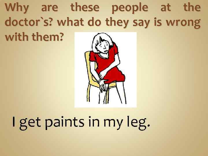 Why are these people at the doctor`s? what do they say is wrong with