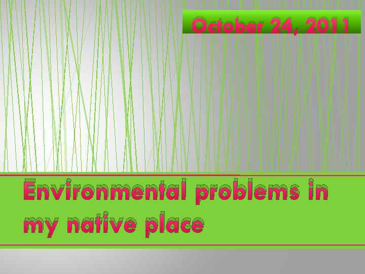 October 24, 2011 Environmental problems in my native place 