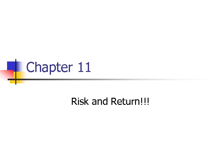 Chapter 11 Risk and Return!!! 