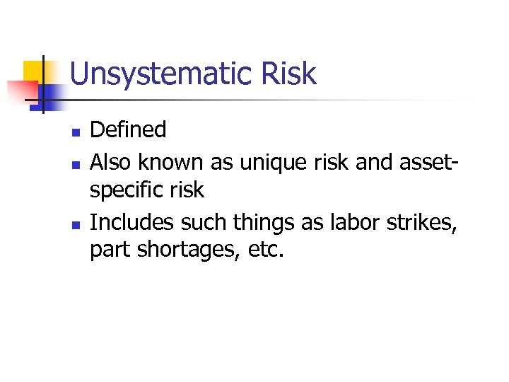 Unsystematic Risk n n n Defined Also known as unique risk and assetspecific risk