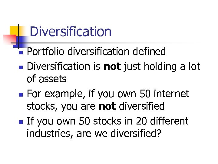 Diversification n n Portfolio diversification defined Diversification is not just holding a lot of