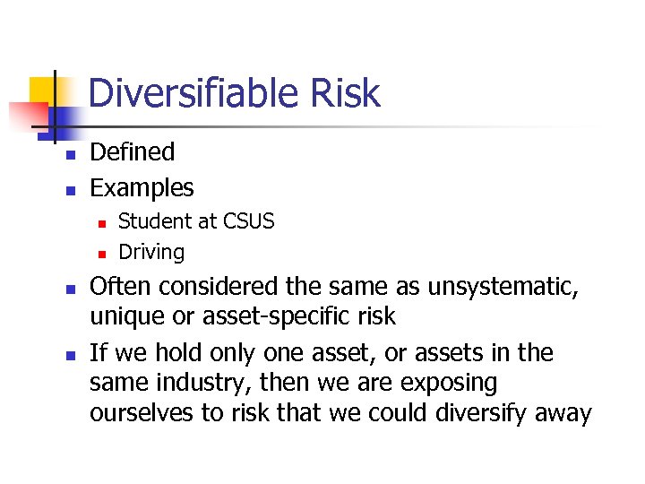 Diversifiable Risk n n Defined Examples n n Student at CSUS Driving Often considered