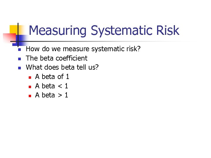 Measuring Systematic Risk n n n How do we measure systematic risk? The beta