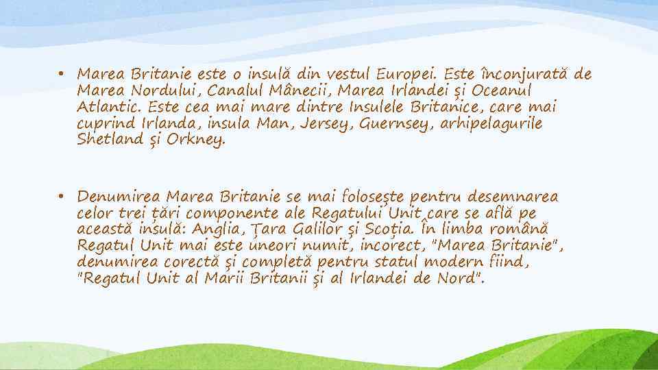  • Marea Britanie este o insulă din vestul Europei. Este înconjurată de Marea