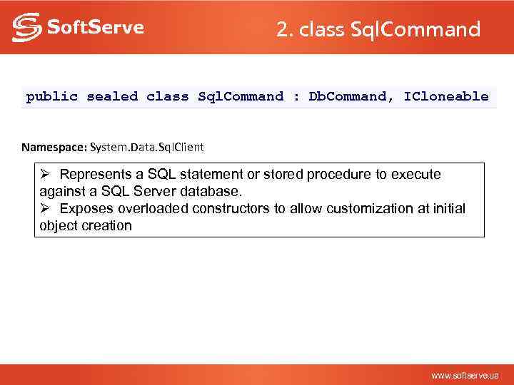 2. class Sql. Command public sealed class Sql. Command : Db. Command, ICloneable Namespace:
