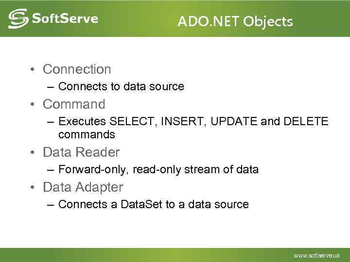 ADO. NET Objects • Connection – Connects to data source • Command – Executes
