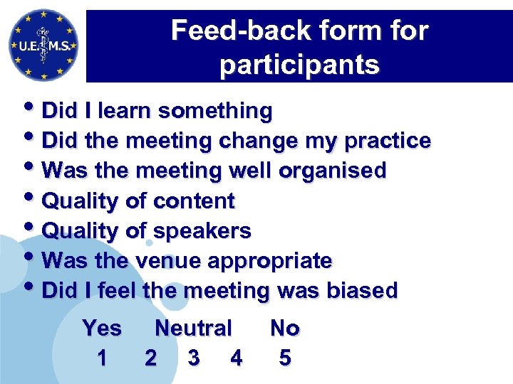 Feed-back form for participants • Did I learn something • Did the meeting change
