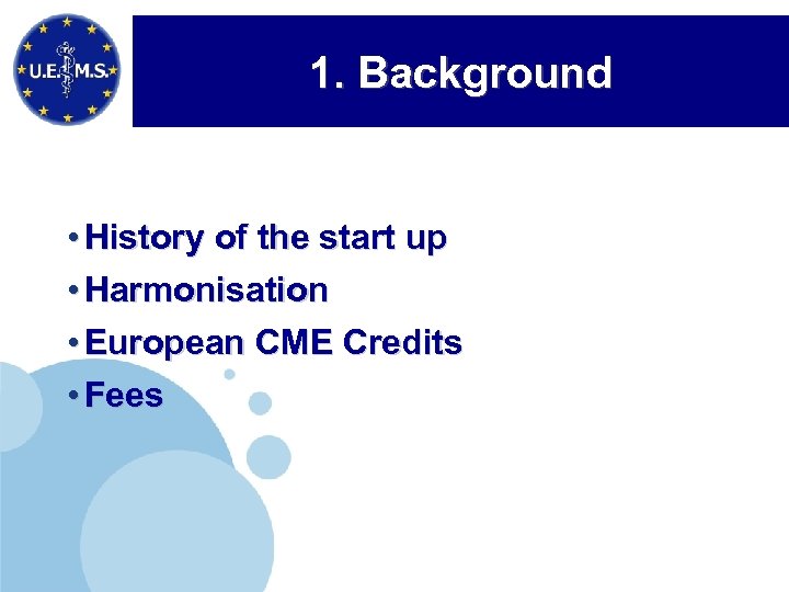 1. Background • History of the start up • Harmonisation • European CME Credits