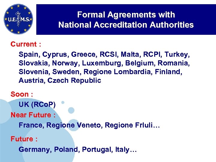 Formal Agreements with National Accreditation Authorities Current : Spain, Cyprus, Greece, RCSI, Malta, RCPI,