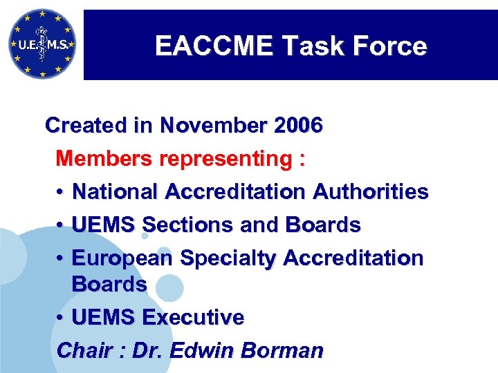EACCME Task Force Created in November 2006 Members representing : • National Accreditation Authorities