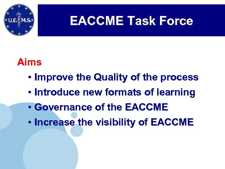 EACCME Task Force Aims • Improve the Quality of the process • Introduce new