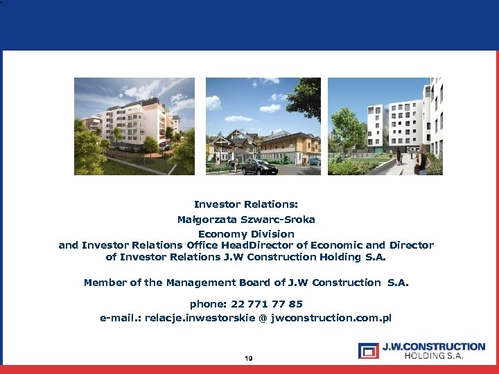 Investor Relations: Małgorzata Szwarc-Sroka Economy Division and Investor Relations Office Head. Director of Economic