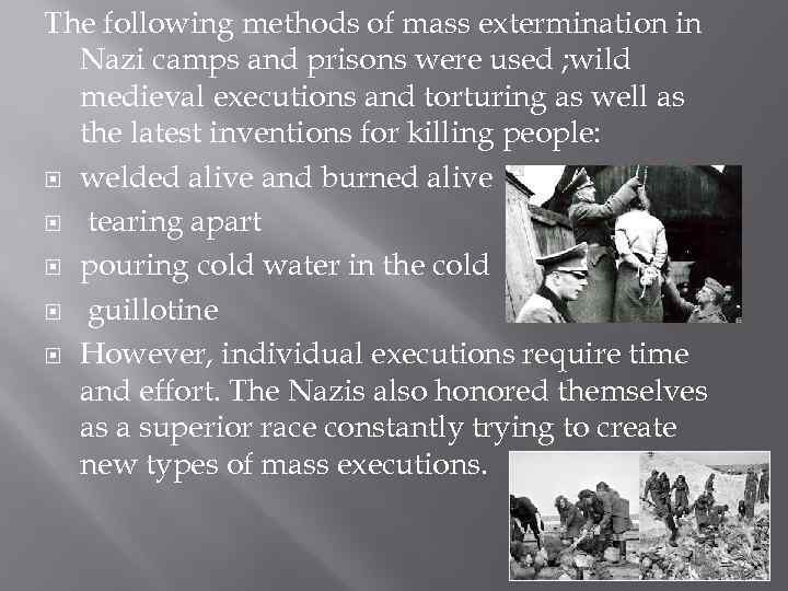 The following methods of mass extermination in Nazi camps and prisons were used ;