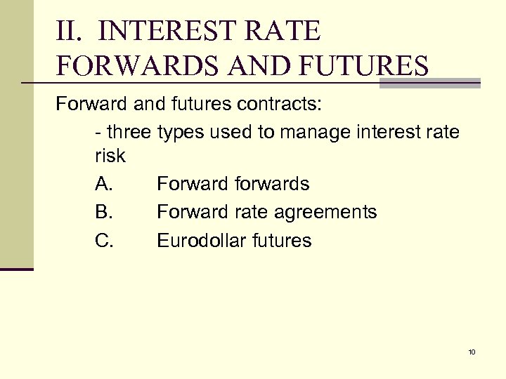 II. INTEREST RATE FORWARDS AND FUTURES Forward and futures contracts: - three types used