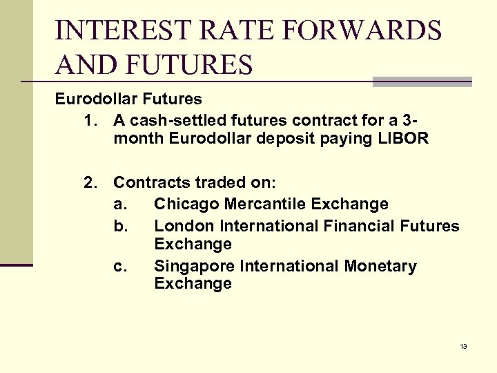 INTEREST RATE FORWARDS AND FUTURES Eurodollar Futures 1. A cash-settled futures contract for a